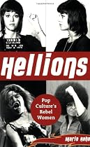 Hellions: Pop Culture's Women Rebels: Pop Culture's Rebel Women