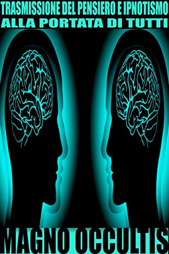 Trasmissione del pensiero e ipnotismo alla portata di tutti (Italian Edition)