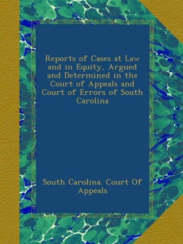 Reports of Cases at Law and in Equity, Argued and Determined in the Court of Appeals and Court of Errors of South Carolina