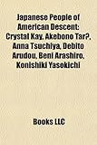 Japanese People of American Descent: Crystal Kay, Akebono Tar, Anna Tsuchiya, Debito Arudou, Beni Arashiro, Konishiki Yasokichi-