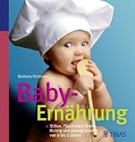 Baby-Ern�hrung: Stillen, Fl�schchen, Breie: Richtig und gesund ern�hrt von 0 bis 2 Jahren - Barbara Dohmen