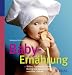 Baby-Ern&auml;hrung: Stillen, Fl&auml;schchen, Breie: Richtig und gesund ern&auml;hrt von 0 bis 2 Jahren