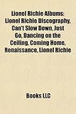 Lionel Richie Albums: Lionel Richie Discography, Can't Slow Down, Just Go, Dancing on the Ceiling, Coming Home, Renaissance, Back to Front-
