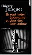 Ils sont votre �pouvante et vous �tes leur crainte