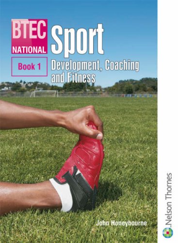 BTEC National Sport: Development, Coaching and Fitness: Bk. 1 by John Honeybourne