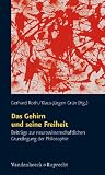 Das Gehirn und seine Freiheit: Beitr&auml;ge zur neurowissenschaftlichen Grundlegung der Philosophie - 