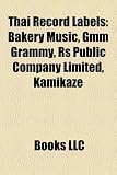Thai Record Labels: Bakery Music, Gmm Grammy, Rs Public Company Limited, Kamikaze