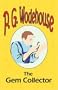 The Gem Collector - From the Manor Wodehouse Collection, a selection from the early works of P. G. Wodehouse