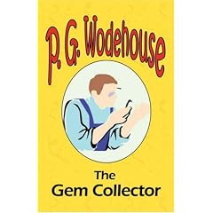 The Gem Collector - from the Manor Wodehouse Collection: A Selection from the Early Works of  P. G. Wodehouse