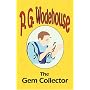 The Gem Collector - from the Manor Wodehouse Collection: A Selection from the Early Works of  P. G. Wodehouse