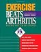 Exercise Beats Arthritis: An Easy-to-Follow Program of Exercises Exercise Beats Arthritis: An Easy-to-Follow Program of Exercises