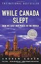 While Canada Slept: How We Lost Our Place in the World