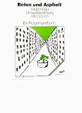 Beton und Asphalt - Stra&szlig;enbau, Umweltzerst&ouml;rung, Alternativen - Ein B&uuml;rgerhandbuch - BBU Argumente 10 - (BBU-Argumente.10.) - Susanne Reimann, Adelheid Rosenkranz, Klaus Westenberger