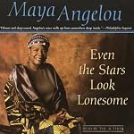 Even the Stars Look Lonesome | Maya Angelou