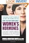 What You Must Know About Women's Hormones: Your Guide to Natural Hormone Treatents for PMS, Menopause, Osteoporosis, PCOS, and More