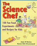 The Science Chef 100 Fun Food Experiments And Recipes For Kids The Science Chef