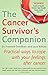 The Cancer Survivor's Companion: Practical ways to cope with your feelings after cancer