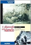 I diavoli dell'Adamello. La guerra a quota tremila. 1915-1918 (Testimonianze fra cron. e st. Guerre)