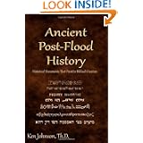 Ancient Post-Flood History: Historical Documents That Point to Biblical Creation by Ken Johnson