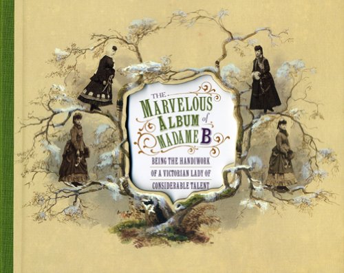 The Marvelous Album of Madame B: Being the Handiwork 