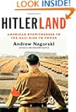 Hitlerland: American Eyewitnesses to the Nazi Rise to Power