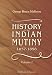 History of the Indian Mutiny, 1857-1858: Commencing from the close of the second volume of Sir John Kaye's History of the Sepoy war. Volume 1