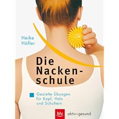 Die Nackenschule: Gezielte �bungen f�r Kopf, Hals und Schultern