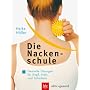 Die Nackenschule: Gezielte �bungen f�r Kopf, Hals und Schultern