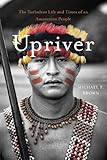 Upriver: The Turbulent Life and Times of an Amazonian People