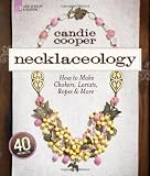 Necklaceology : How to Make Chokers, Lariats, Ropes & More