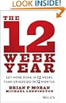 The 12 Week Year: Get More Done in 12...
