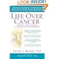 Life Over Cancer: The Block Center Program for Integrative Cancer Treatment by Keith Block and Andrew Weil M.D.
