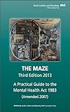 The maze : a practical guide to the Mental Health Act 1983 (amended 2007)