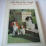 All about toy dogs : their care in sickness and health, feeding, training, breeding and the history and character of each breed