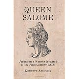 Queen Salome: Jerusalem's Warrior Monarch of the First Century B.C.E.