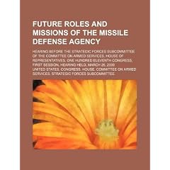 Future Roles and Missions of the Missile Defense Agency: Hearing Before the Strategic Forces Subcommittee of the Committee on Armed Services