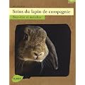 Soins du lapin de compagnie : Bien-�tre et maladies