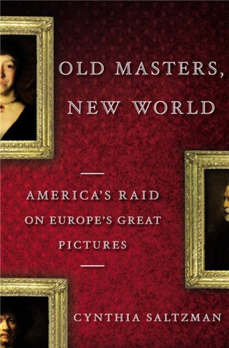 Old Masters, New World: America's Raid on Europe's Great Pictures