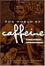 Books : The World of Caffeine: The Science and Culture of the World's Most Popular Drug