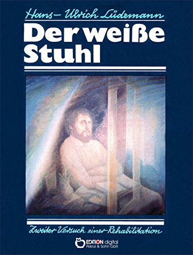Der weiße Stuhl: Zweiter Versuch einer Rehabilitation (German Edition)