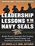 The Leadership Lessons of the U.S. Navy SEALS: Battle-Tested Strategies for Creating Successful Organizations and Inspiring Extraordinary Results
