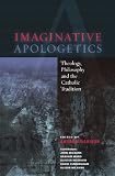 Imaginative Apologetics: Theology, Philosophy and the Catholic Tradition