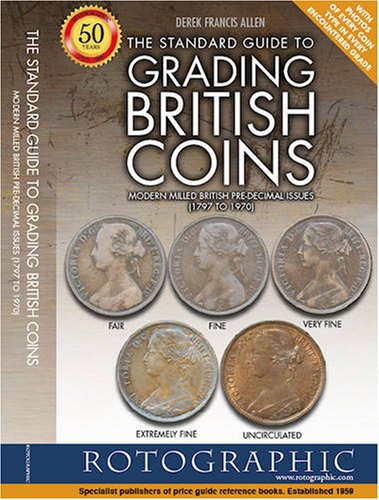 The Standard Guide to Grading British Coins: Modern Milled British Pre-decimal Issues (1797 to 1970)
