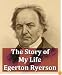 The Story of My Life: Being Reminiscences of Sixty Years' Public Service in Canada