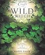 Craft Of The Wild Witch: Green Spirituality & Natural Enchantment