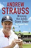 Winning the Ashes down under : the captain's story