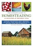 The Ultimate Guide to Homesteading: An Encyclopedia of Independent Living (The Ultimate Guides)