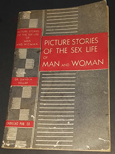 Picture Stories of the Sex Life of Man and Woman, by David H. Keller