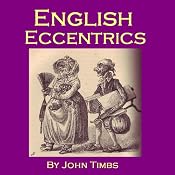 English Eccentrics: Portraits of Strange Characters and Oddballs | [John Timbs]