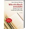 Wie ein Buch entsteht: Einführung in den modernen Buchverlag Wie ein Buch entsteht: Einführung in den modernen Buchverlag